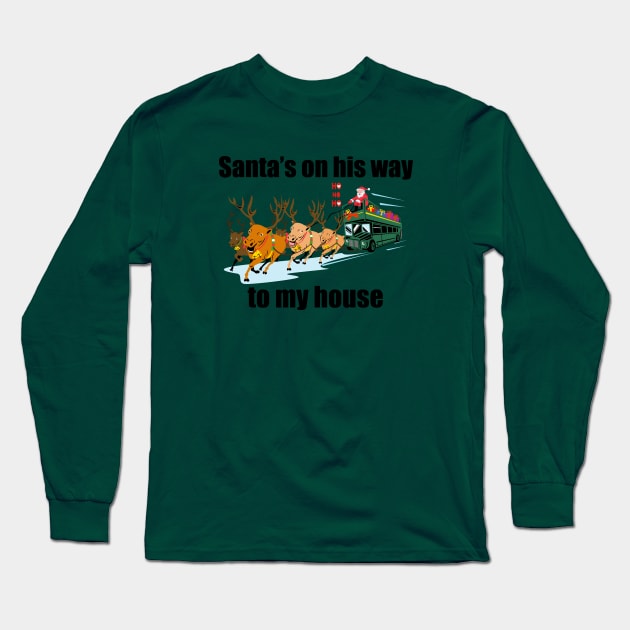 Santa's On His Way To My House Long Sleeve T-Shirt by teegear